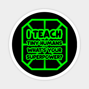 I teach tiny humans, what's your superpower? Magnet